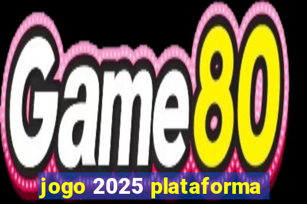 jogo 2025 plataforma